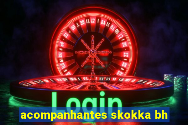 acompanhantes skokka bh